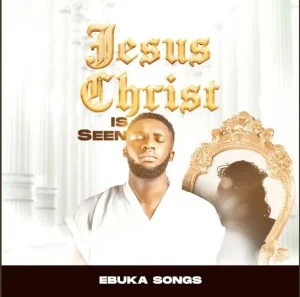 image of Ebuka Songs – Jesus Christ is Seen