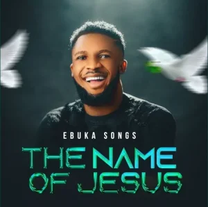 image of Ebuka Songs – The Name Of Jesus