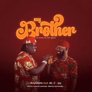 image of Anyidons ft. Mr C-jay Ozugo – My Brother (A Letter To Ndi Igbo)