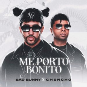 image of Bad Bunny ft. Chencho – Me Porto Bonito