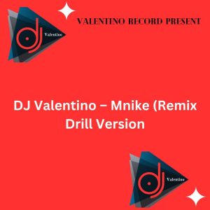 image of DJ Valentino – Mnike (Remix Drill Version