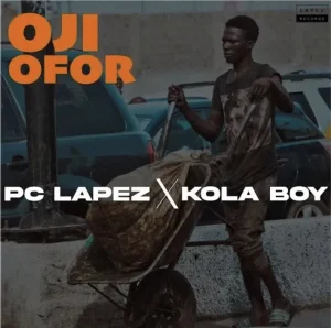 image of PC Lapez ft. Kolaboy – Oji Ofor