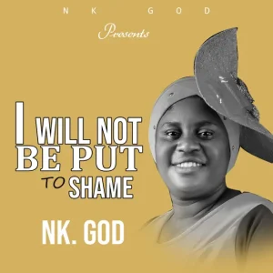 image of Nk God – I Will Not Be Put To Shame