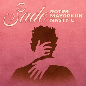 image of Rotimi – Sade Ft. Mayorkun & Nasty C