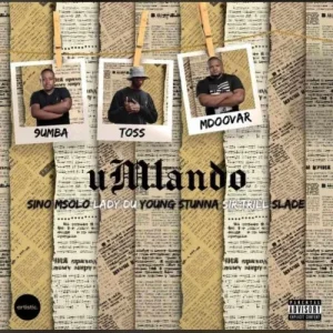 IMAGE OF Toss, 9umba & Mdoovar – Umlando Ft. Sino Msolo X Lady Du X Young Stunna X Sir Trill & Slade