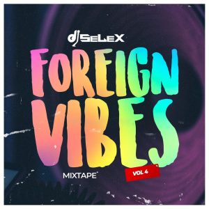 image of DJ Selex - Foreign Vibes Mixtape Vol. 4