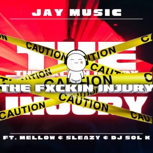 image of Jay Music Ft. Mellow & Sleazy – The Fuxkin Injury