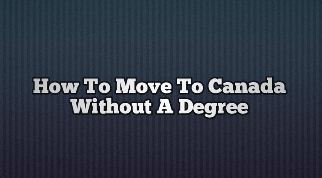 How To Move To Canada Without A Degree