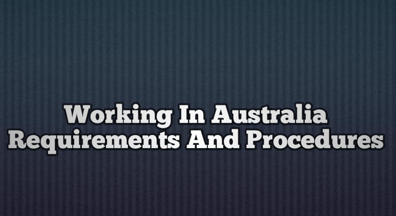 Working In Australia Requirements Procedures And All You Need To Know