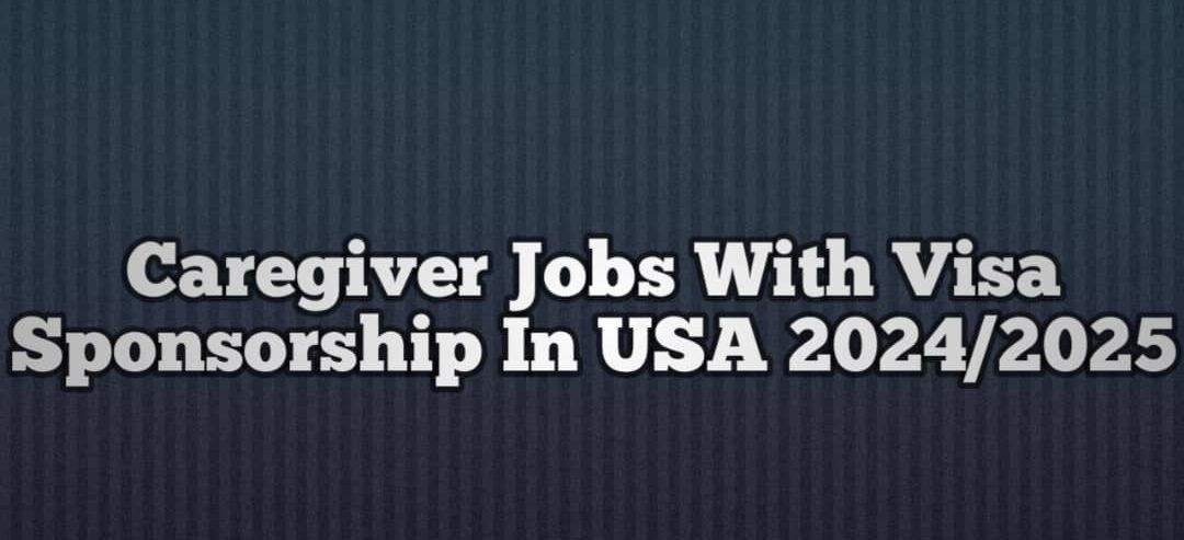 Caregiver Jobs With Visa Sponsorship In USA 2024/2025